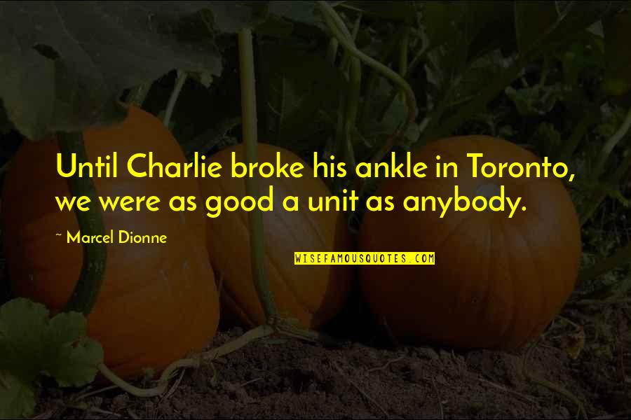 Morgue Assistant Quotes By Marcel Dionne: Until Charlie broke his ankle in Toronto, we