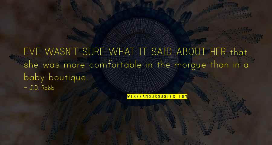 Morgue Quotes By J.D. Robb: EVE WASN'T SURE WHAT IT SAID ABOUT HER Morgue Quotes By J.D. Robb: EVE WASN'T SURE WHAT IT SAID ABOUT HER