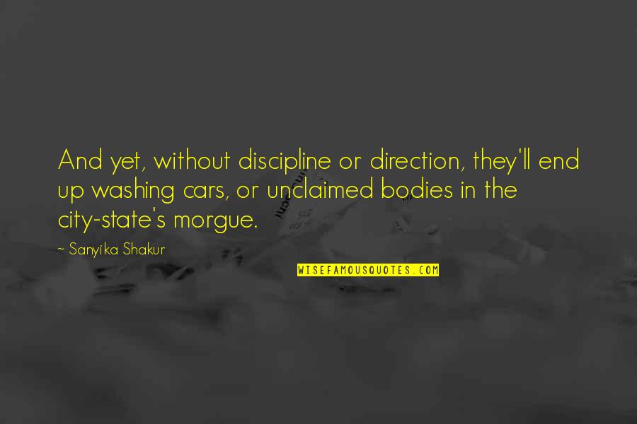 Morgue Quotes By Sanyika Shakur: And yet, without discipline or direction, they'll end