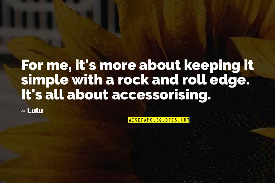 Mori Alias Grace Quotes By Lulu: For me, it's more about keeping it simple