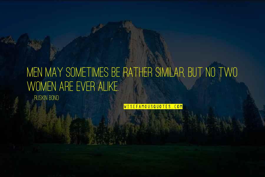 Mori Alias Grace Quotes By Ruskin Bond: Men may sometimes be rather similar, but no