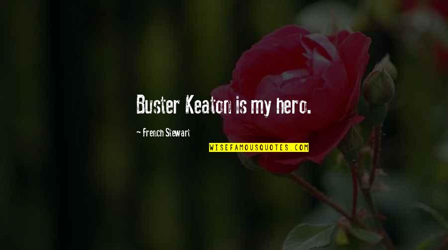 Moriah Elizabeth Quotes By French Stewart: Buster Keaton is my hero.