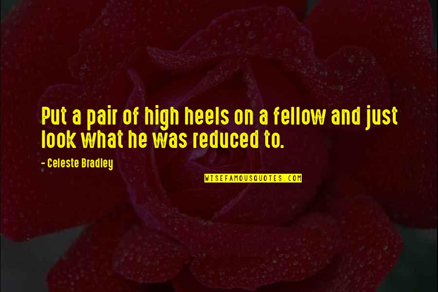 Moriah Pearson Quotes By Celeste Bradley: Put a pair of high heels on a