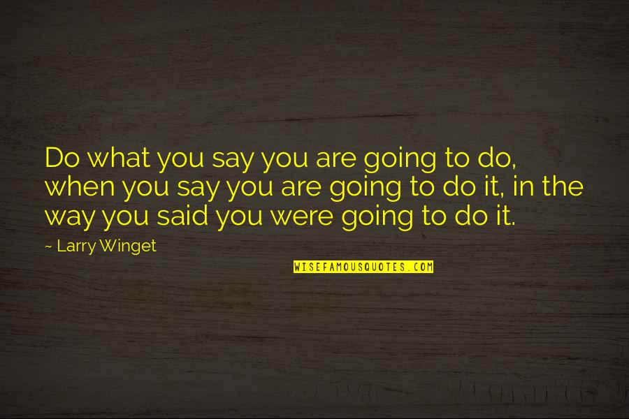 Moriana Meat Quotes By Larry Winget: Do what you say you are going to