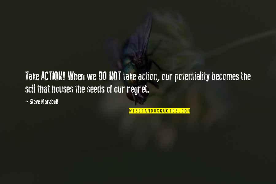 Moriare Quotes By Steve Maraboli: Take ACTION! When we DO NOT take action,