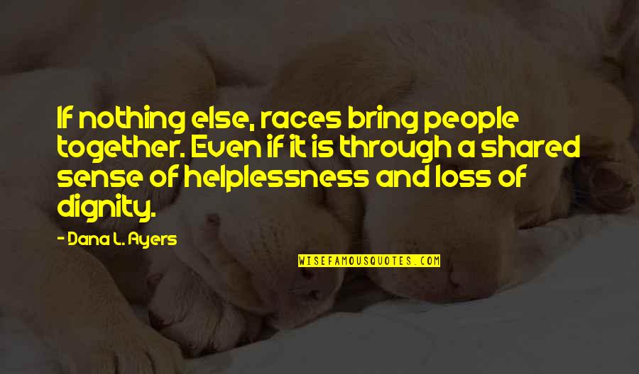Moriartys Cleveland Quotes By Dana L. Ayers: If nothing else, races bring people together. Even