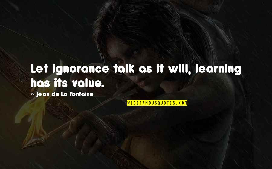 Morias Bounty Quotes By Jean De La Fontaine: Let ignorance talk as it will, learning has