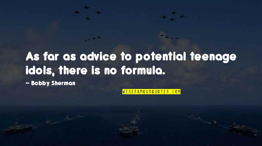 Moribayashi Ntt Quotes By Bobby Sherman: As far as advice to potential teenage idols,