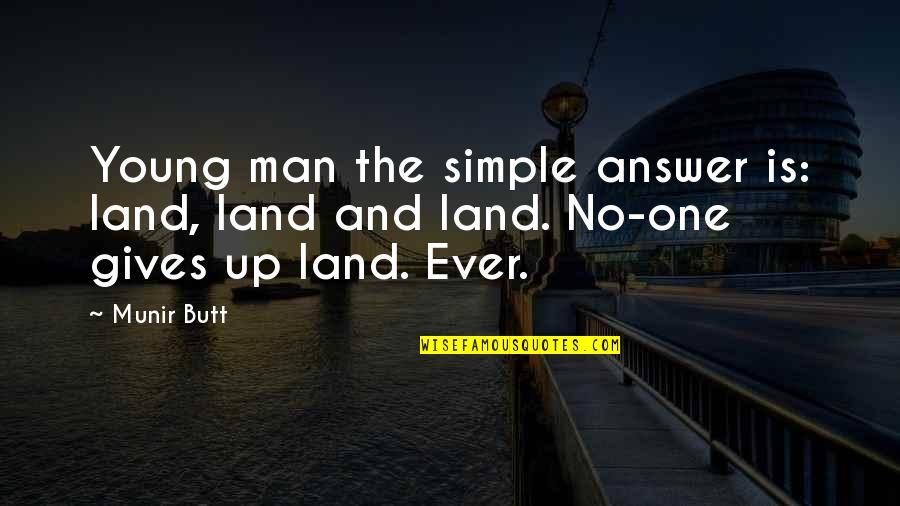 Moribund Define Quotes By Munir Butt: Young man the simple answer is: land, land