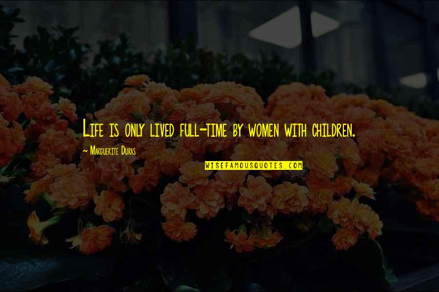 Moribund Pronunciation Quotes By Marguerite Duras: Life is only lived full-time by women with