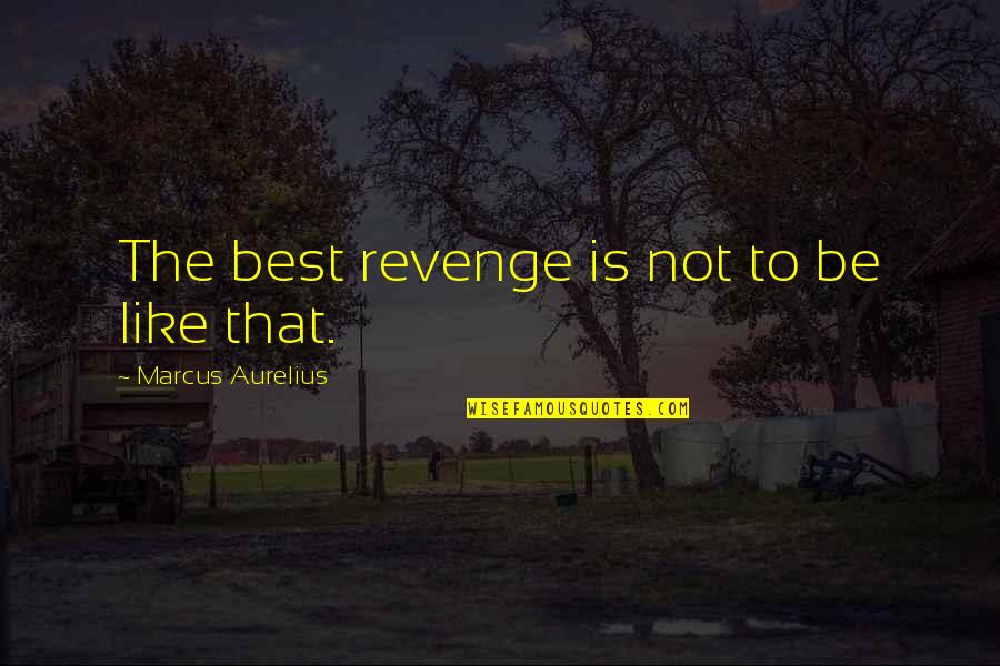 Moribunda Quotes By Marcus Aurelius: The best revenge is not to be like