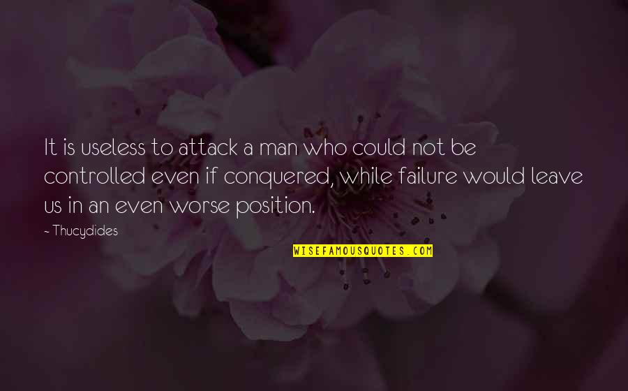 Moribundity Quotes By Thucydides: It is useless to attack a man who Moribundity Quotes By Thucydides: It is useless to attack a man who