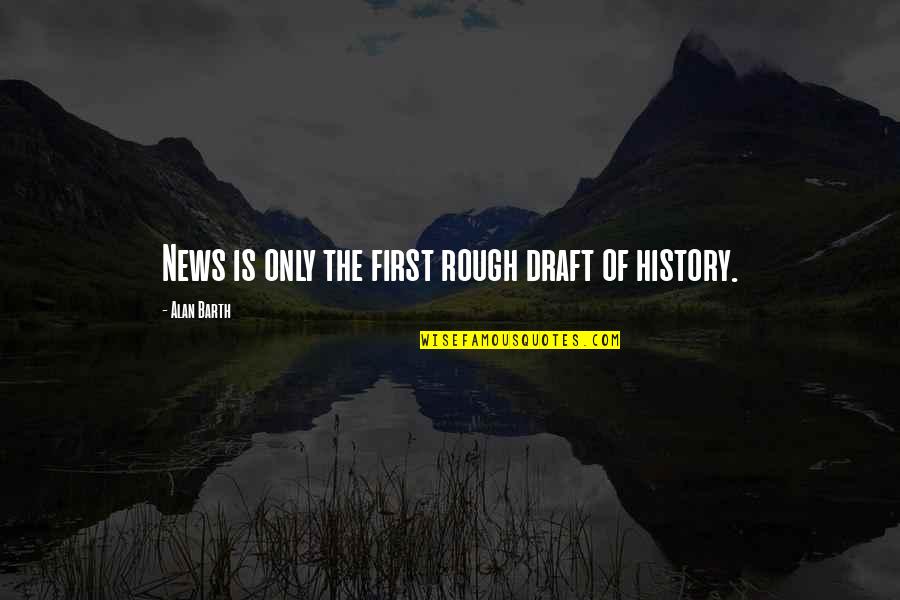 Moribundo Letra Quotes By Alan Barth: News is only the first rough draft of