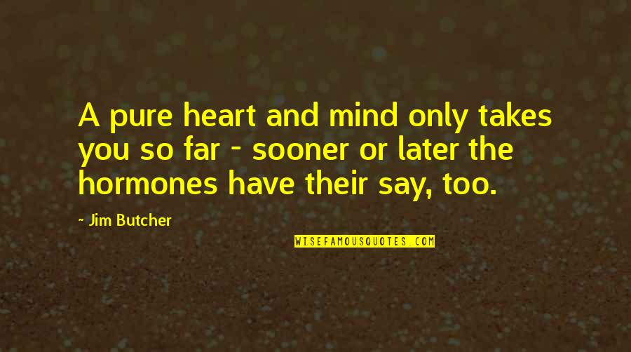 Morical House Quotes By Jim Butcher: A pure heart and mind only takes you