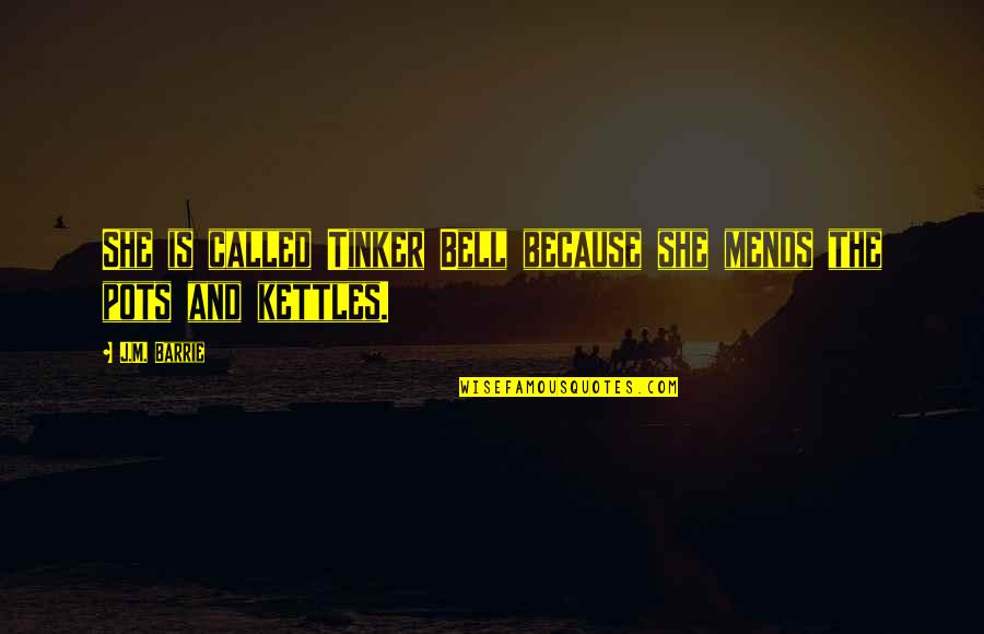 Moricandia Quotes By J.M. Barrie: She is called Tinker Bell because she mends