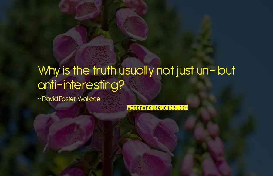 Moricetown Quotes By David Foster Wallace: Why is the truth usually not just un-