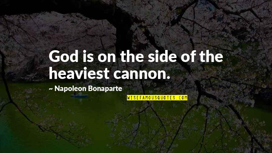 Moricetown Quotes By Napoleon Bonaparte: God is on the side of the heaviest