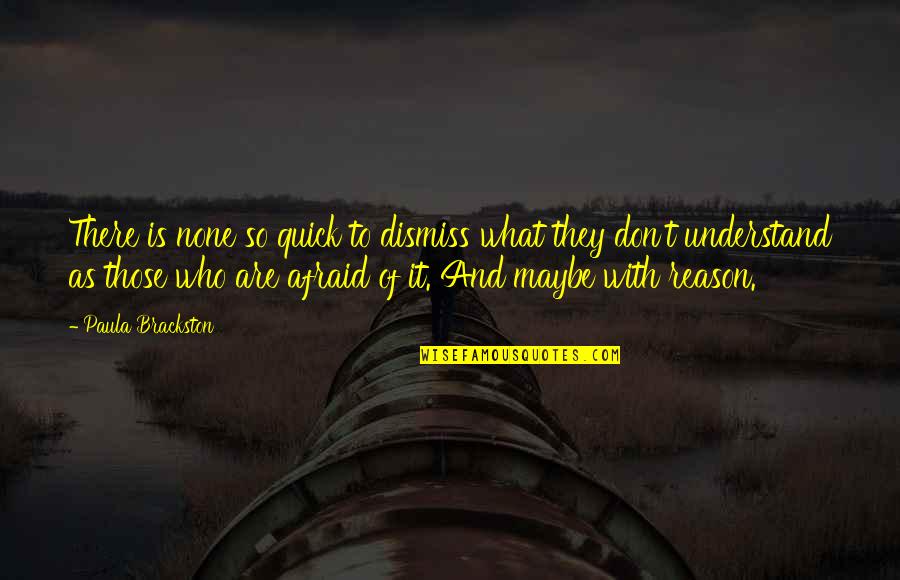 Moriguchi Yoko Quotes By Paula Brackston: There is none so quick to dismiss what Moriguchi Yoko Quotes By Paula Brackston: There is none so quick to dismiss what