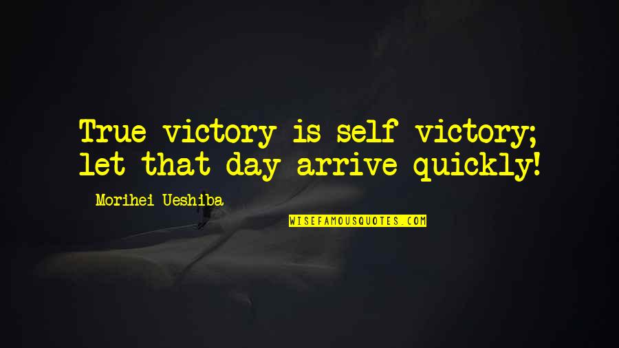 Morihei Ueshiba Quotes By Morihei Ueshiba: True victory is self-victory; let that day arrive