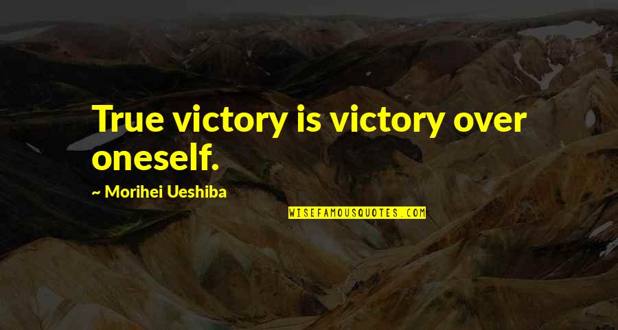 Morihei Ueshiba Quotes By Morihei Ueshiba: True victory is victory over oneself.