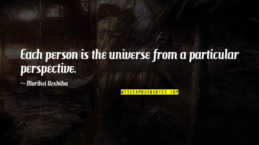 Morihei Ueshiba Quotes By Morihei Ueshiba: Each person is the universe from a particular