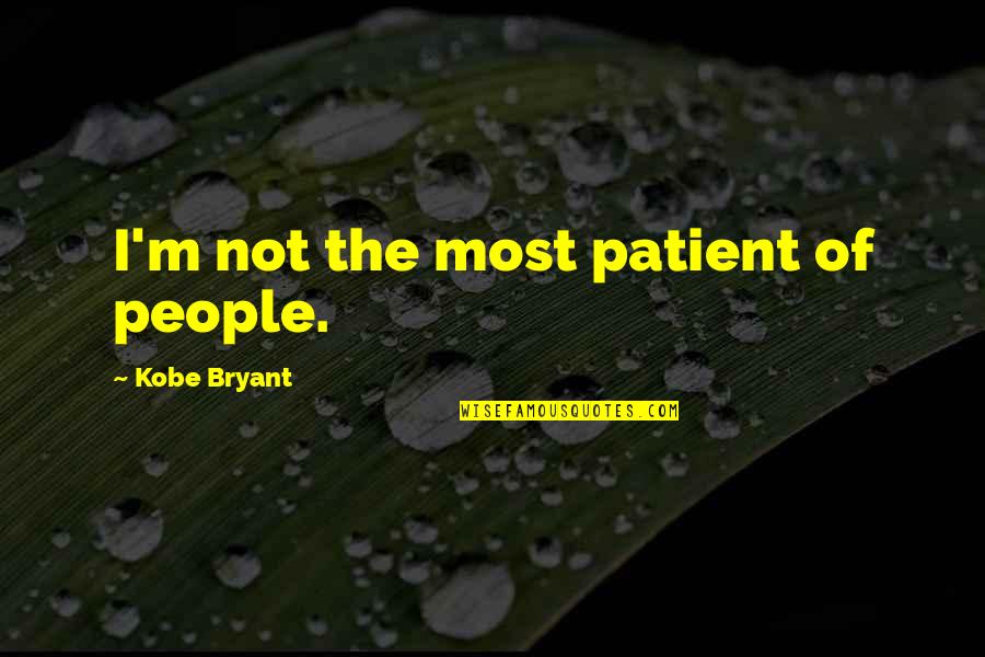 Morihiro Los Angeles Quotes By Kobe Bryant: I'm not the most patient of people.