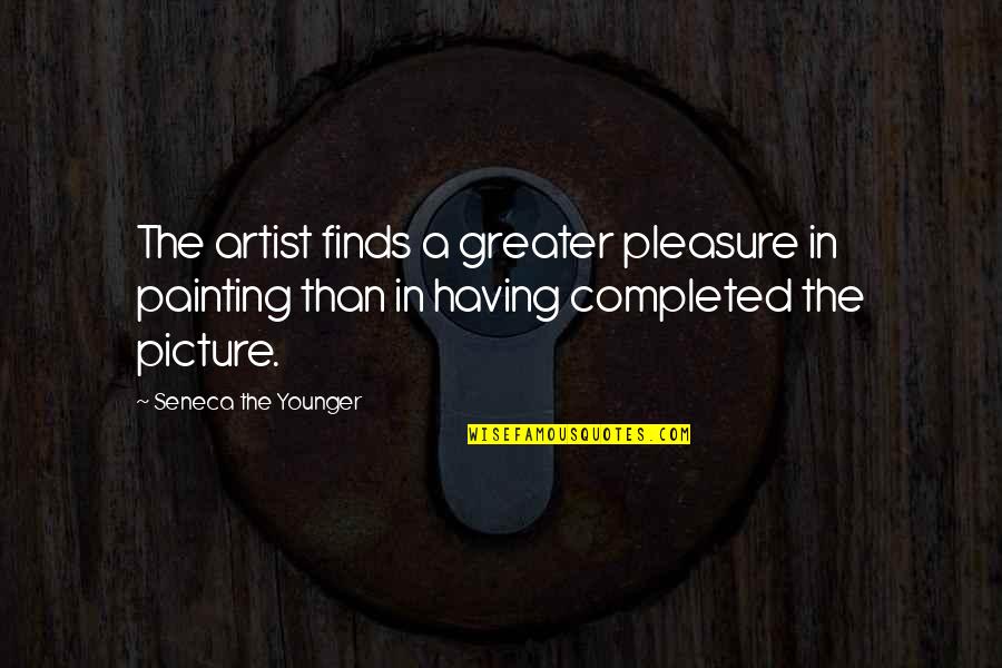 Moriizou Quotes By Seneca The Younger: The artist finds a greater pleasure in painting