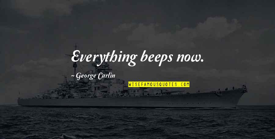 Morillo Quotes By George Carlin: Everything beeps now.