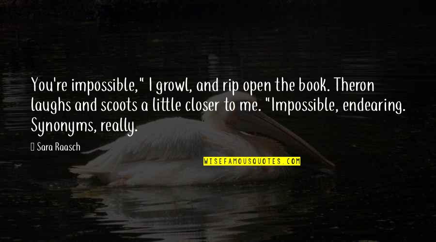 Morillo Quotes By Sara Raasch: You're impossible," I growl, and rip open the
