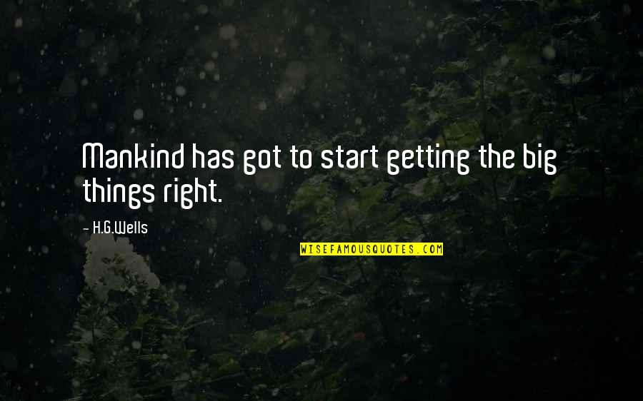 Morimasa Gardens Quotes By H.G.Wells: Mankind has got to start getting the big