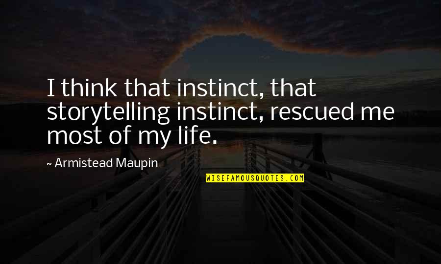 Morimura China Quotes By Armistead Maupin: I think that instinct, that storytelling instinct, rescued