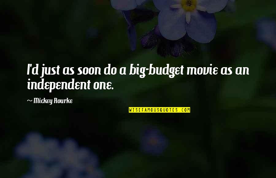 Morimura China Quotes By Mickey Rourke: I'd just as soon do a big-budget movie