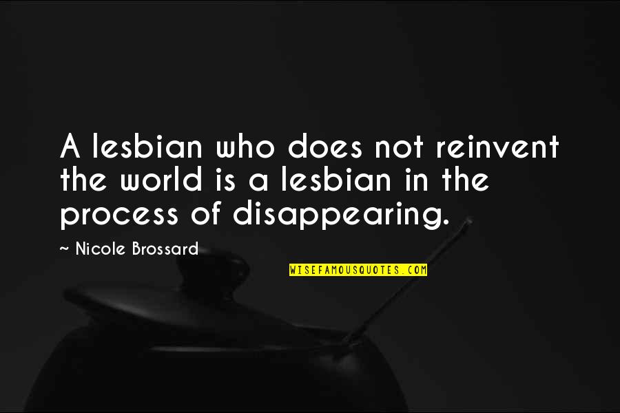 Morimura China Quotes By Nicole Brossard: A lesbian who does not reinvent the world Morimura China Quotes By Nicole Brossard: A lesbian who does not reinvent the world