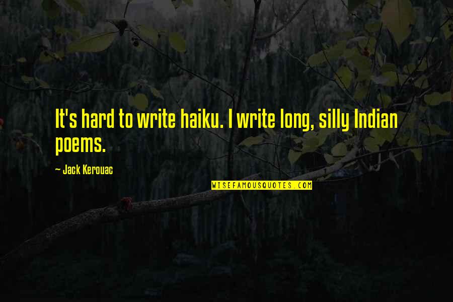 Morina Quotes By Jack Kerouac: It's hard to write haiku. I write long,