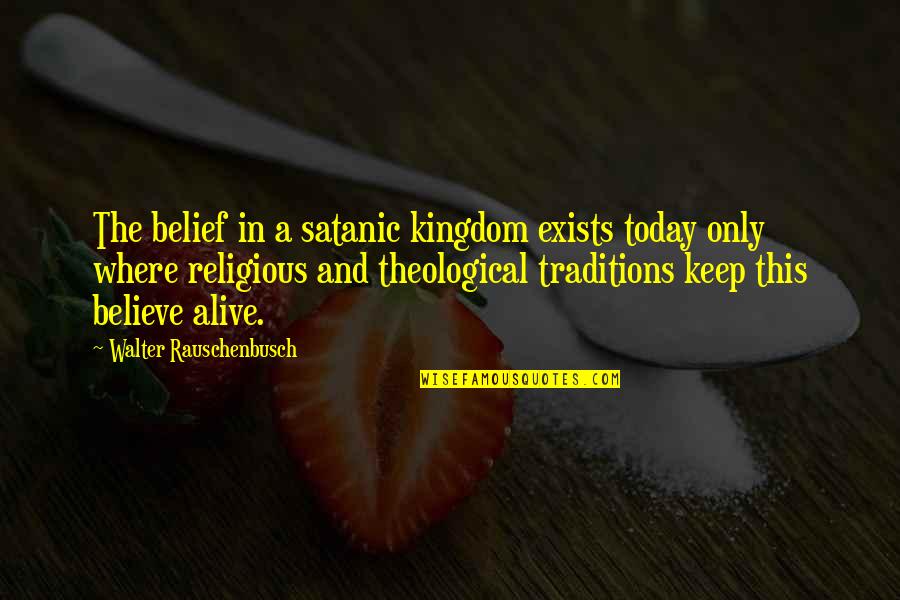 Morina Quotes By Walter Rauschenbusch: The belief in a satanic kingdom exists today