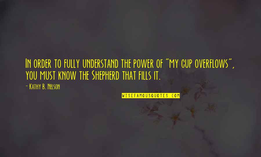 Moring Quotes By Kathy B. Nelson: In order to fully understand the power of Moring Quotes By Kathy B. Nelson: In order to fully understand the power of