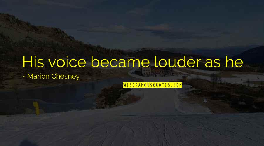 Moring Quotes By Marion Chesney: His voice became louder as he Moring Quotes By Marion Chesney: His voice became louder as he