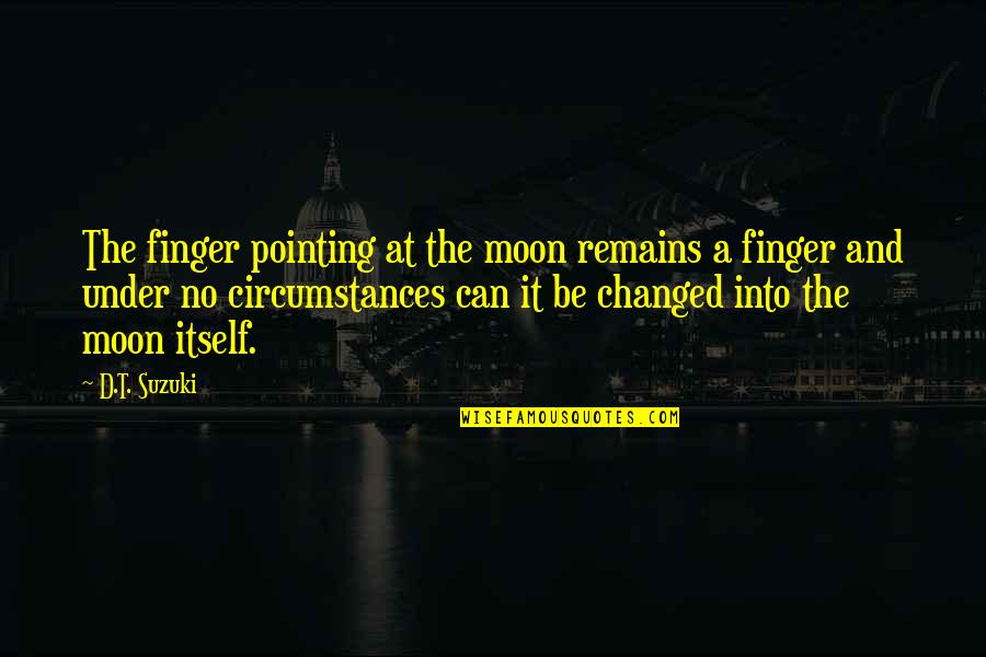Morino Kaos Quotes By D.T. Suzuki: The finger pointing at the moon remains a Morino Kaos Quotes By D.T. Suzuki: The finger pointing at the moon remains a