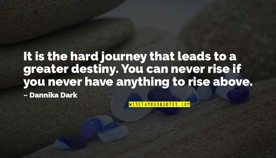 Moriori History Quotes By Dannika Dark: It is the hard journey that leads to Moriori History Quotes By Dannika Dark: It is the hard journey that leads to