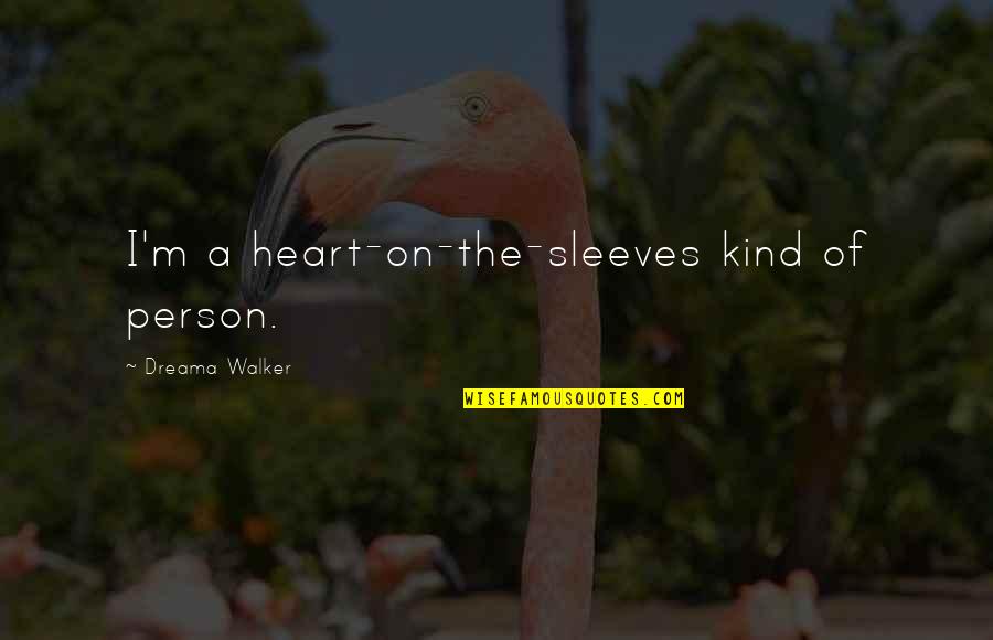 Morios Sushi Bistro Quotes By Dreama Walker: I'm a heart-on-the-sleeves kind of person. Morios Sushi Bistro Quotes By Dreama Walker: I'm a heart-on-the-sleeves kind of person.