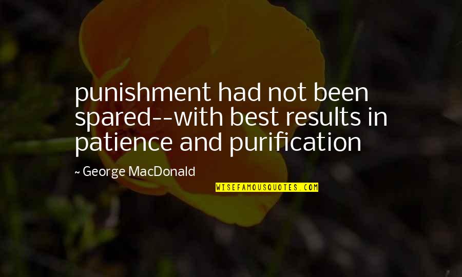 Morirasi Quotes By George MacDonald: punishment had not been spared--with best results in