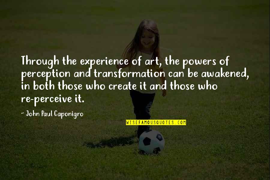 Moriremos Todos Quotes By John Paul Caponigro: Through the experience of art, the powers of Moriremos Todos Quotes By John Paul Caponigro: Through the experience of art, the powers of