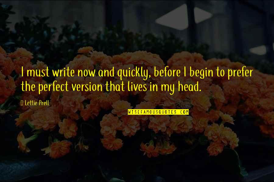 Moriri Wama Quotes By Lettie Prell: I must write now and quickly, before I