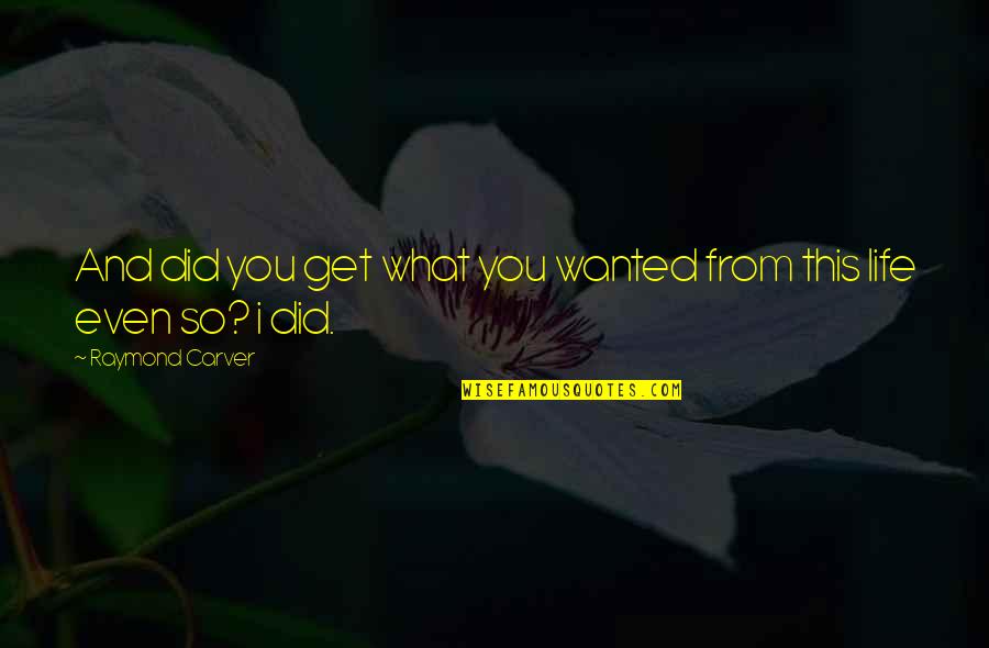 Morisawa Risa Quotes By Raymond Carver: And did you get what you wanted from