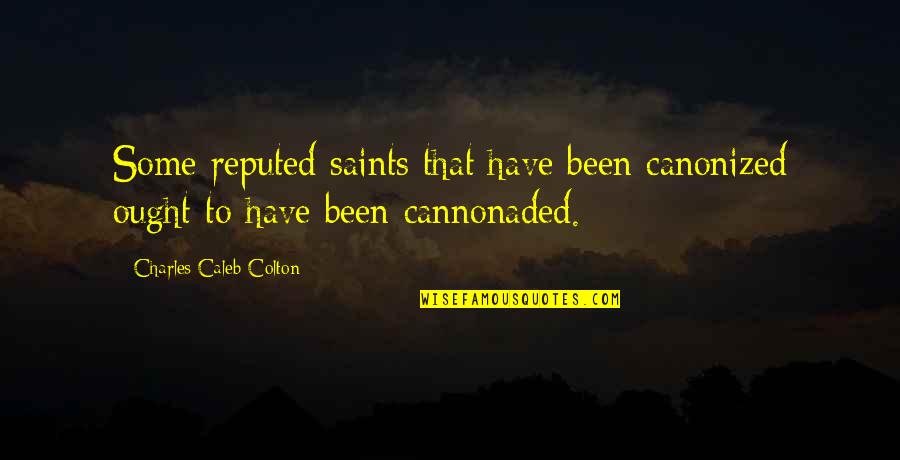 Morisawa Usa Quotes By Charles Caleb Colton: Some reputed saints that have been canonized ought