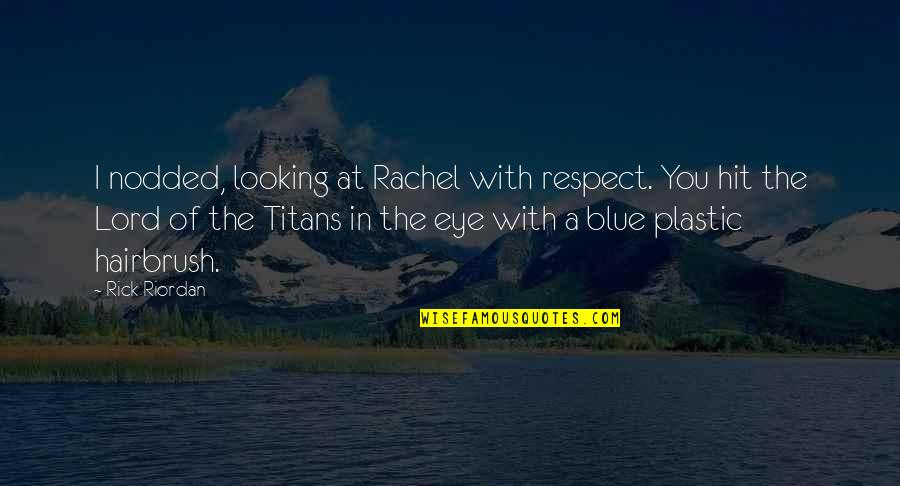 Moritas Botanero Quotes By Rick Riordan: I nodded, looking at Rachel with respect. You