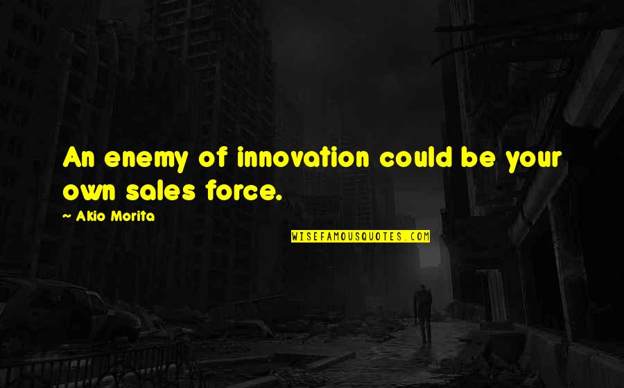 Morita's Quotes By Akio Morita: An enemy of innovation could be your own