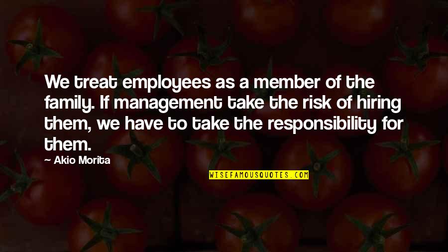 Morita's Quotes By Akio Morita: We treat employees as a member of the