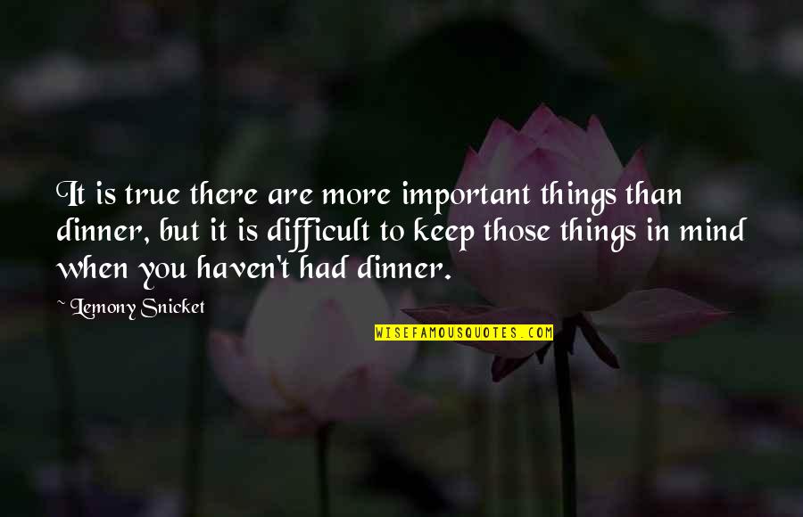 Moritas Ricolino Quotes By Lemony Snicket: It is true there are more important things