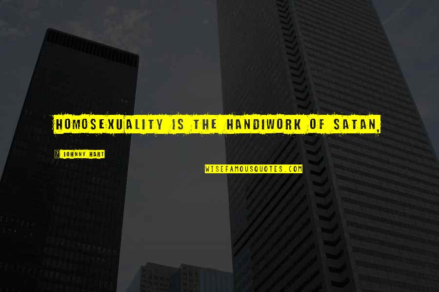 Moritifed Quotes By Johnny Hart: Homosexuality is the handiwork of Satan,